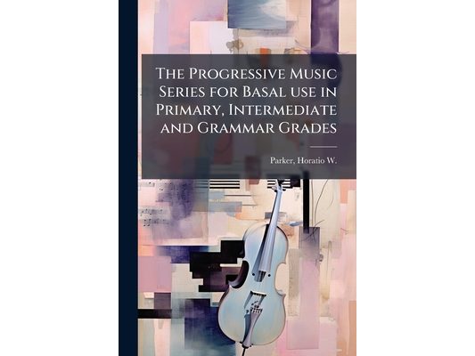 The Progressive Music Series for Basal use in Primary, Intermediate and Grammar Grades