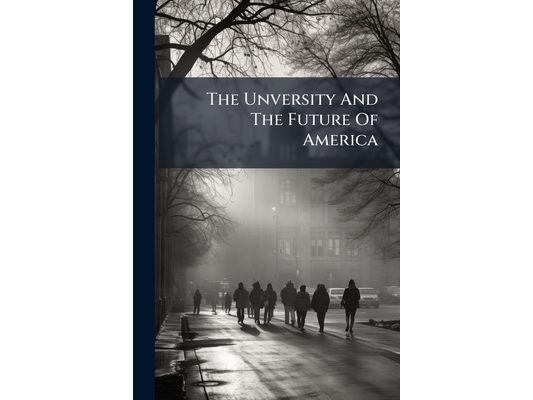 The Unversity And The Future Of America