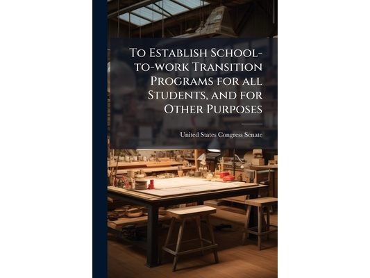 To Establish School-to-work Transition Programs for all Students, and for Other Purposes