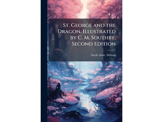 St. George and the Dragon. Illustrated by C. M. Southby. Second Edition