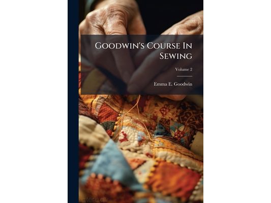 Goodwin's Course In Sewing