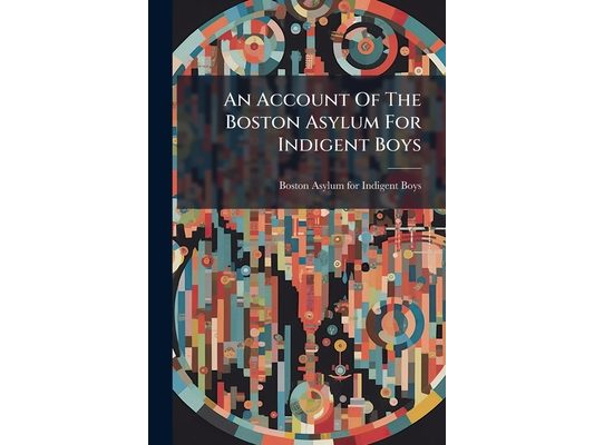 An Account Of The Boston Asylum For Indigent Boys