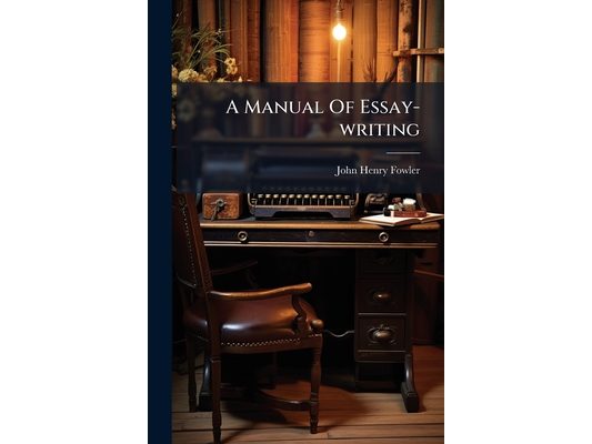 A Manual Of Essay-writing