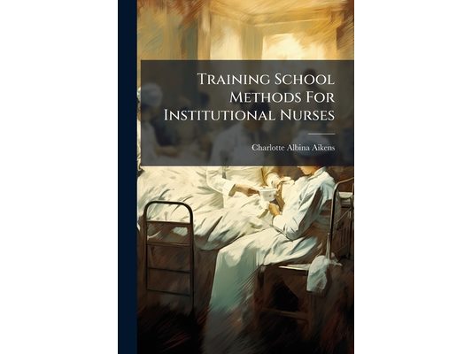 Training School Methods For Institutional Nurses