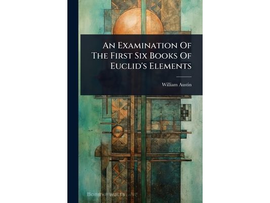 An Examination Of The First Six Books Of Euclid's Elements
