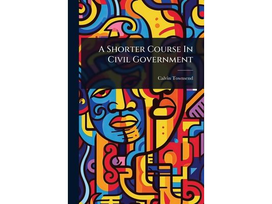 A Shorter Course In Civil Government