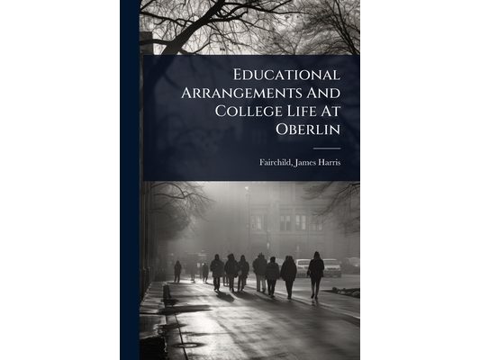 Educational Arrangements And College Life At Oberlin