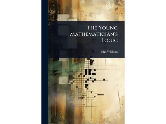 The Young Mathematician's Logic