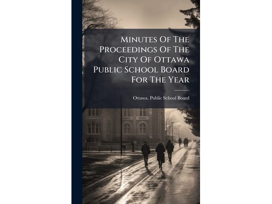 Minutes Of The Proceedings Of The City Of Ottawa Public School Board For The Year