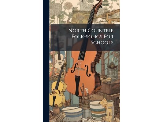 North Countrie Folk-songs For Schools