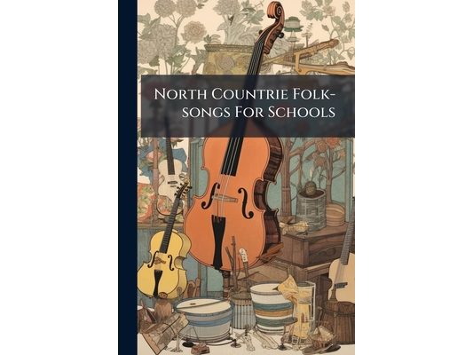 North Countrie Folk-songs For Schools