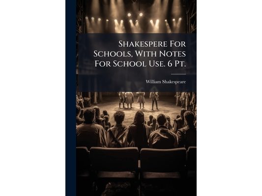 Shakespere For Schools, With Notes For School Use. 6 Pt.