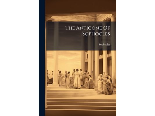 The Antigone Of Sophocles