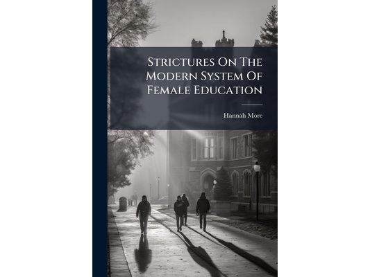 Strictures On The Modern System Of Female Education