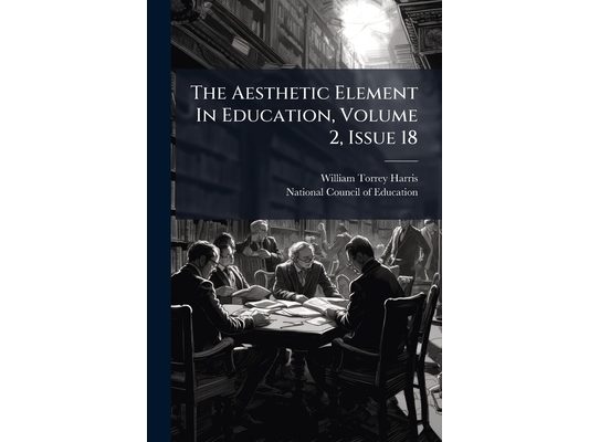 The Aesthetic Element In Education, Volume 2, Issue 18