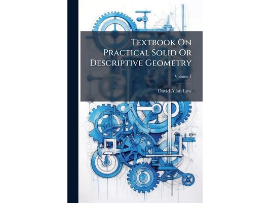 Textbook On Practical Solid Or Descriptive Geometry