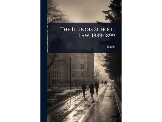 The Illinois School Law, 1889-1899