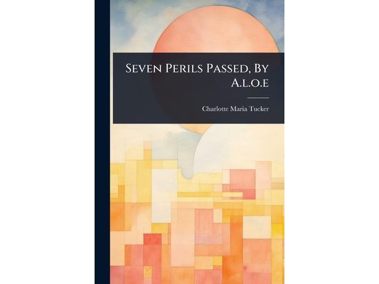 Seven Perils Passed, By A.l.o.e