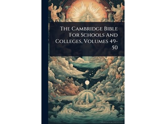 The Cambridge Bible For Schools And Colleges, Volumes 49-50
