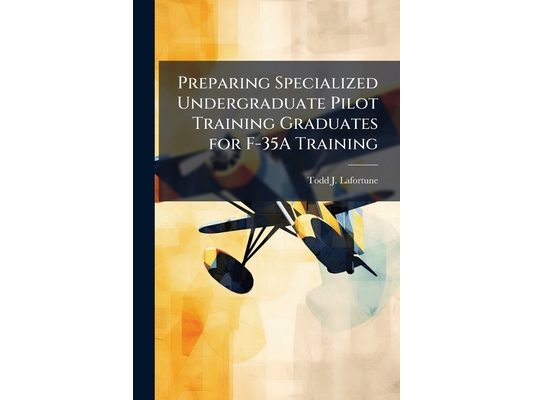 Preparing Specialized Undergraduate Pilot Training Graduates for F-35A Training