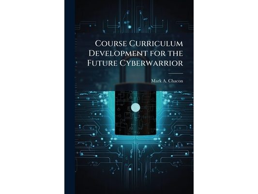 Course Curriculum Development for the Future Cyberwarrior