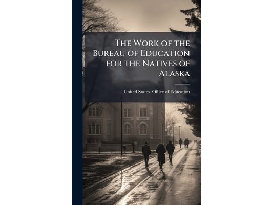 The Work of the Bureau of Education for the Natives of Alaska