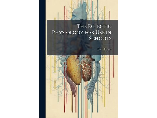 The Eclectic Physiology for Use in Schools