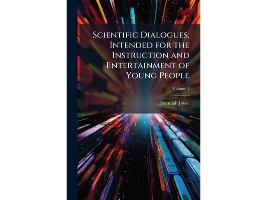 Scientific Dialogues, Intended for the Instruction and Entertainment of Young People