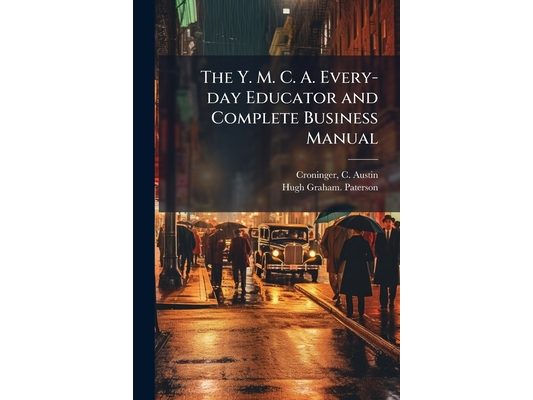 The Y. M. C. A. Every-day Educator and Complete Business Manual