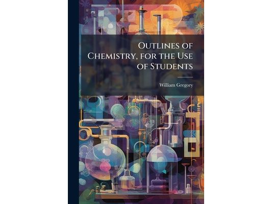 Outlines of Chemistry, for the Use of Students