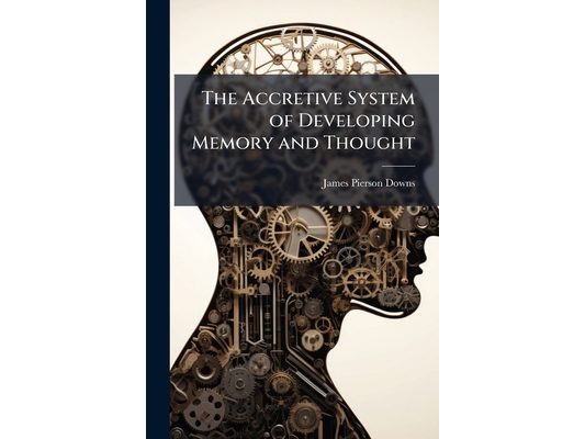 The Accretive System of Developing Memory and Thought