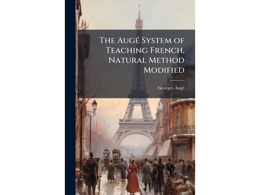 The AugÃ(c) System of Teaching French, Natural Method Modified