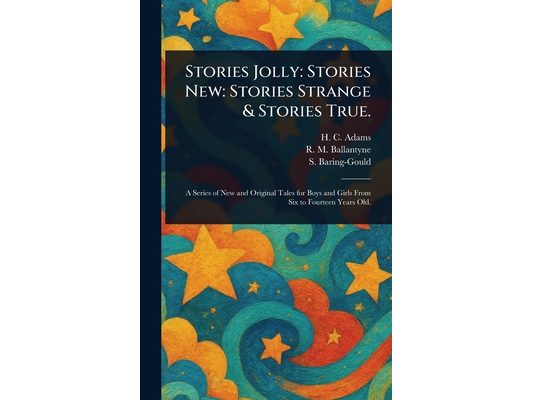 Stories Jolly: Stories New: Stories Strange & Stories True.
