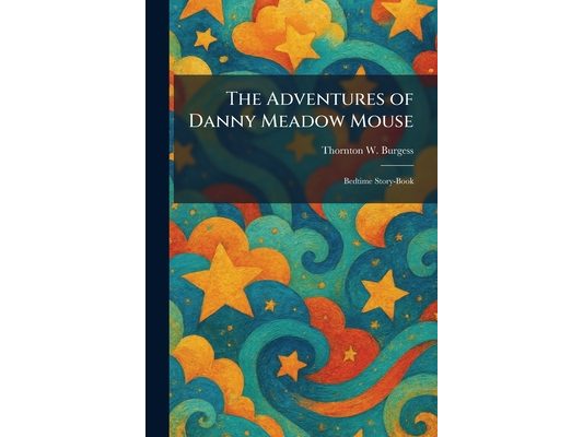 The Adventures of Danny Meadow Mouse: Bedtime Story-Book