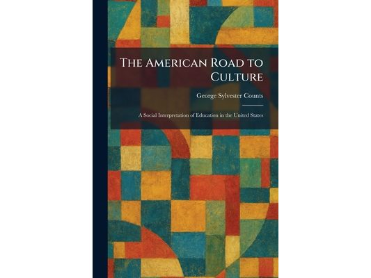 The American Road to Culture: A Social Interpretation of Education in the United States