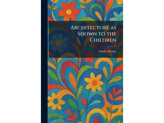 Architecture as Shown to the Children