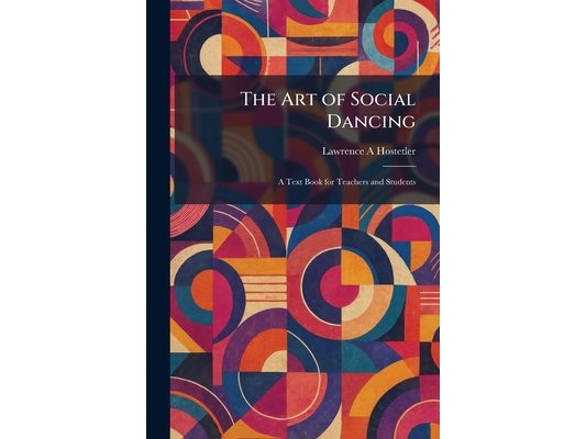 The Art of Social Dancing: A Text Book for Teachers and Students