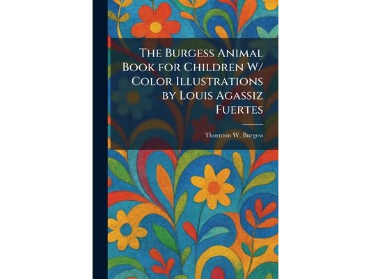 The Burgess Animal Book for Children W/ Color Illustrations by Louis Agassiz Fuertes