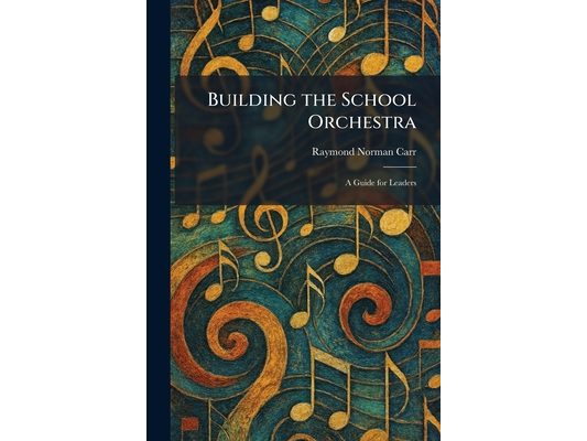 Building the School Orchestra: A Guide for Leaders