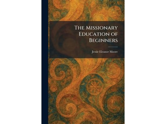 The Missionary Education of Beginners