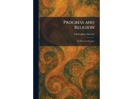 Progress and Religion: An Historical Enquiry
