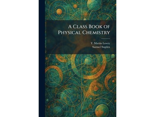 A Class Book of Physical Chemistry