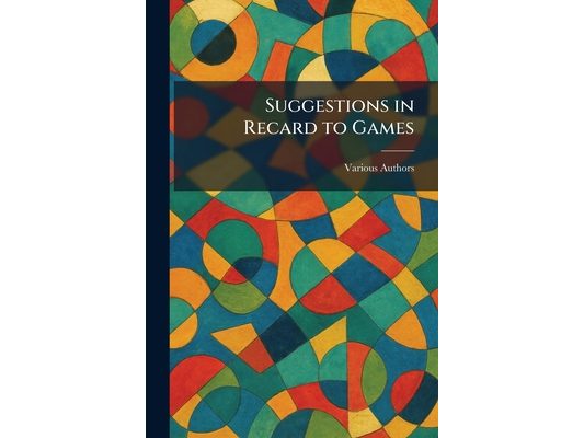 Suggestions in Recard to Games