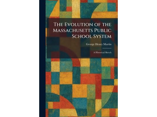 The Evolution of the Massachusetts Public School System: A Historical Sketch