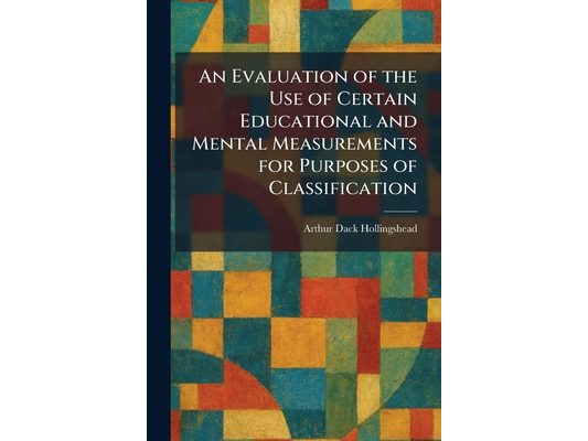 An Evaluation of the Use of Certain Educational and Mental Measurements for Purposes of Classification