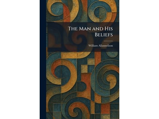 The Man and His Beliefs