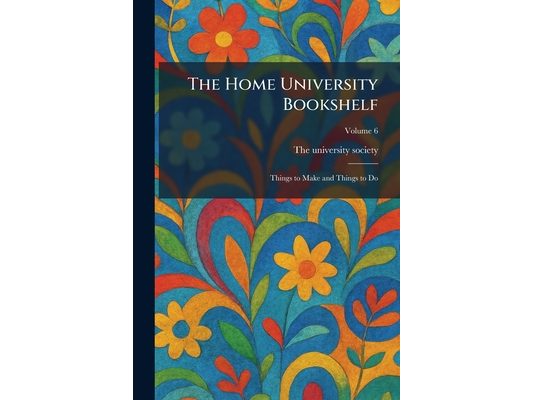 The Home University Bookshelf: Things to Make and Things to Do