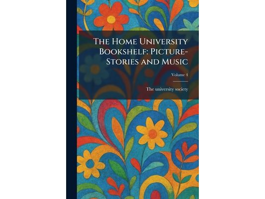 The Home University Bookshelf: Picture-Stories and Music