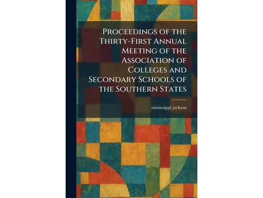 Proceedings of the Thirty-First Annual Meeting of the Association of Colleges and Secondary Schools of the Southern States
