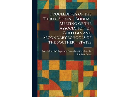 Proceedings of the Thirty-Second Annual Meeting of the Association of Colleges and Secondary Schools of the Southern States